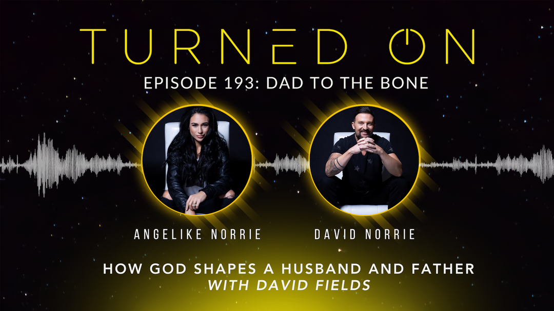 Ep 193: Dad To The Bone: How God Shapes a Husband and Father with David Fields