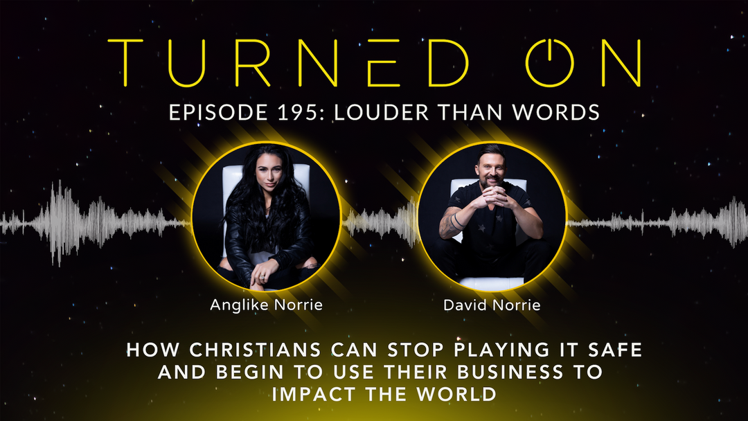 Ep 195: Louder Than Words; How Christians Can Stop Playing It Safe and Begin to Use Their Business to Impact the World